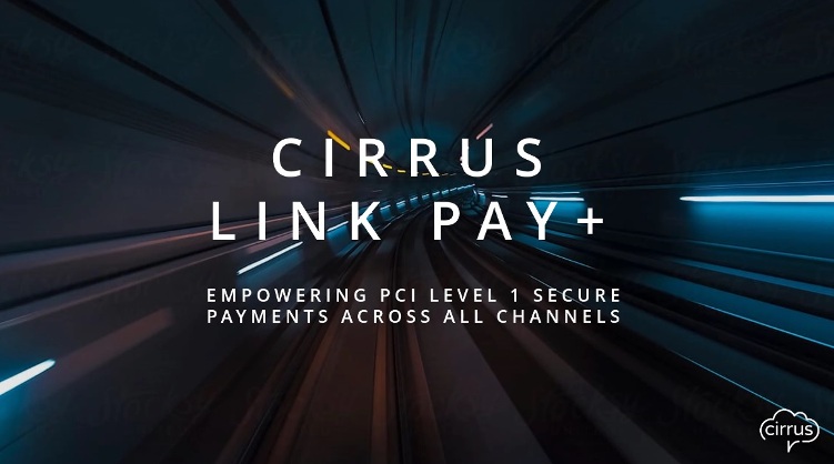 Cirrus announces Cirrus Link Pay+ the simple and secure way to process card payments across all channels